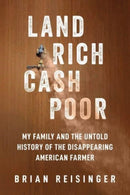 Land Rich, Cash Poor : My Family's Hope and the Untold History of the Disappearing American Farmer-9781510779983