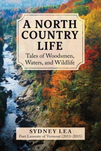 A North Country Life : Tales of Woodsmen, Waters, and Wildlife-9781510780071
