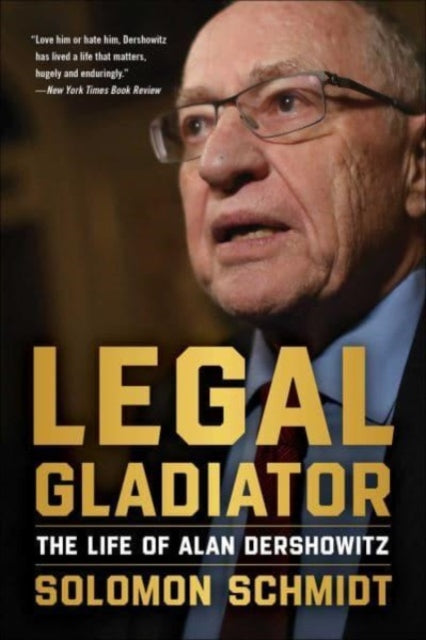 Legal Gladiator : The Life of Alan Dershowitz-9781510780644