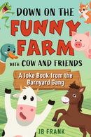 Down on the Funny Farm with Cow and Friends : A Joke Book from the Barnyard Gang-9781510781283