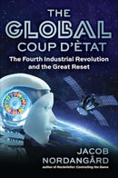 The Global Coup d'Etat : The Fourth Industrial Revolution and the Great Reset-9781510782037