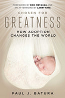 Chosen for Greatness : How Adoption Changes the World-9781510782907