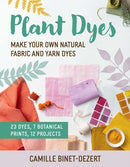 Plant Dyes : Make Your Own Natural Fabric and Yarn Dyes-9781510783010