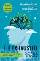 The Exhausted Brain : The Origin of Our Mental Energy and Why It Dwindles-9781510783027