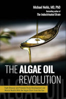 The Algae Oil Revolution : Fight Disease and Promote Brain Development and Mental Health with the Vegan Elixir From the Sea-9781510783065