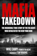 Mafia Takedown : The Incredible True Story of the FBI Agent Who Devastated the New York Mob-9781510783164