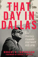 That Day in Dallas : Lee Harvey Oswald Did NOT Kill JFK-9781510783652