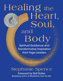 Healing the Heart, Soul, and Body : Spiritual Guidance and Transformative Inspiration from Yoga Leaders-9781510783805