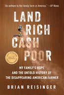 Land Rich, Cash Poor : My Family's Hope and the Untold History of the Disappearing American Farmer-9781510783898