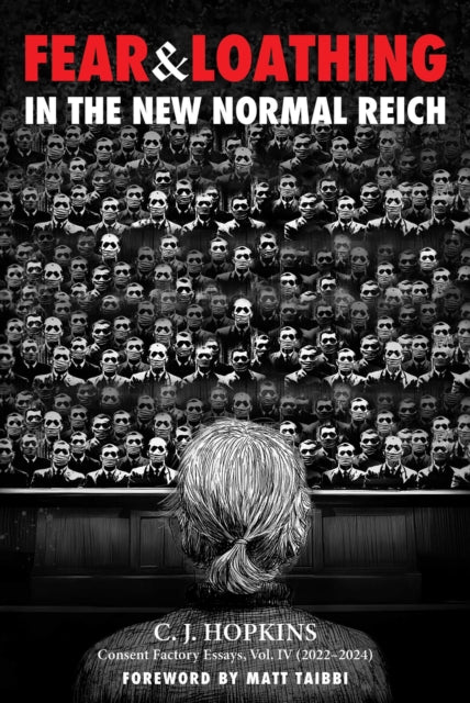 Fear and Loathing in the New Normal Reich : Consent Factory Essays, Vol. IV (2022-2024)-9781510783928