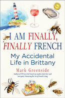I Am Finally, Finally French : My Accidental Life in Brittany-9781510783973