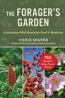 The Forager's Garden : Cultivating Wild Plants for Food & Medicine-9781510784550