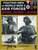 Fighting Men of World War II: Axis Forces : Uniforms, Equipment & Weapons-9781510784598