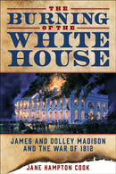 The Burning of the White House : James and Dolley Madison and the War of 1812-9781510784758