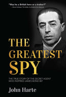 The Greatest Spy : The True Story of Churchill's Secret Agent Who Became the Model for James Bond, 007-9781510784819