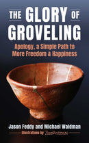 The Glory of Groveling : Apology: a Simple Path to More Freedom and Happiness-9781510785274