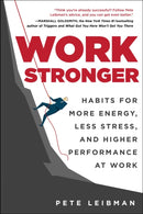 Work Stronger : Habits for More Energy, Less Stress, and Higher Performance at Work-9781510785403