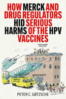 How Merck and Drug Regulators Hid Serious Harms of the HPV Vaccines-9781510785489