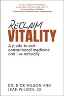 Reclaim Vitality : A Guide to Exit Conventional Medicine and Live Naturally-9781510785939
