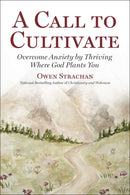 Call to Cultivate : Overcome Anxiety by Thriving Where God Plants You-9781510786592