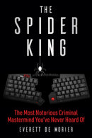 The Spider King : The Most Notorious Criminal Mastermind You've Never Heard Of-9781510787810