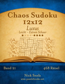 Chaos Sudoku 12x12 Luxus - Leicht bis Extrem Schwer - Band 21 - 468 Ratsel-9781511889070