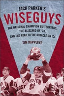 Jack Parker`s Wiseguys – The National Champion BU Terriers, the Blizzard of '78, and the Road to the Miracle on Ice