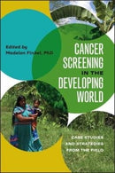 Cancer Screening in the Developing World : Case Studies and Strategies from the Field-9781512602517