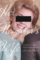 Her Neighbor's Wife : A History of Lesbian Desire Within Marriage-9781512823691