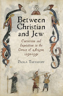 Between Christian and Jew : Conversion and Inquisition in the Crown of Aragon, 1250-1391-9781512825459