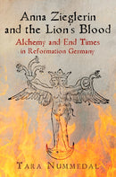 Anna Zieglerin and the Lion's Blood : Alchemy and End Times in Reformation Germany-9781512825572