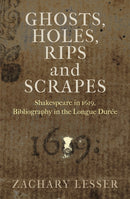 Ghosts, Holes, Rips and Scrapes : Shakespeare in 1619, Bibliography in the Longue Duree-9781512826081