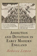 Addiction and Devotion in Early Modern England-9781512826180