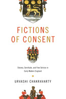 Fictions of Consent : Slavery, Servitude, and Free Service in Early Modern England-9781512826272