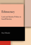 Ethnocracy : Land and Identity Politics in Israel/Palestine-9781512826852
