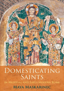 Domesticating Saints in Medieval and Early Modern Rome-9781512827019