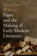 Paper and the Making of Early Modern Literature-9781512827446