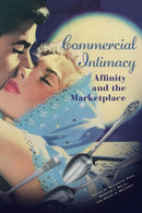 Commercial Intimacy : Affinity and the Marketplace-9781512827507