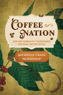 Coffee Nation : How One Commodity Transformed the Early United States-9781512827552