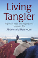 Living Tangier : Migration, Race, and Illegality in a Moroccan City-9781512827927