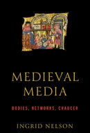 Medieval Media : Bodies, Networks, Chaucer-9781512828108