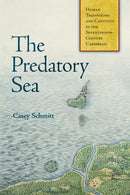 The Predatory Sea : Human Trafficking and Captivity in the Seventeenth-Century Caribbean-9781512828146