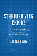 Standardizing Empire : The US Military, Korea, and the Origins of Military-Industrial Capitalism-9781512828733