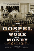 The Gospel of Work and Money : Industrial Education and Its Global Legacies-9781512828931