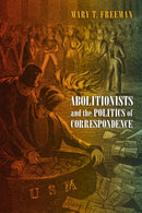 Abolitionists and the Politics of Correspondence-9781512828955