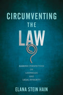 Circumventing the Law : Rabbinic Perspectives on Loopholes and Legal Integrity-9781512829648