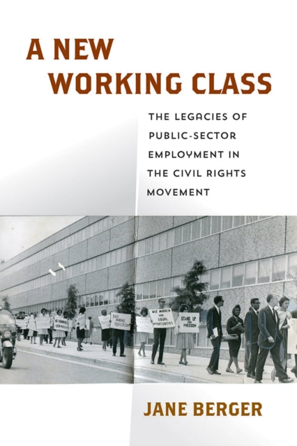 A New Working Class : The Legacies of Public-Sector Employment in the Civil Rights Movement-9781512829686
