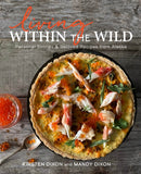 Living Within the Wild : Personal Stories & Beloved Recipes from Alaska-9781513264370