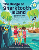 The Bridge to Sharktooth Island : A Challenge Island STEAM Adventure-9781513289533