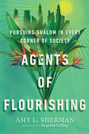 Agents of Flourishing - Pursuing Shalom in Every Corner of Society-9781514000786